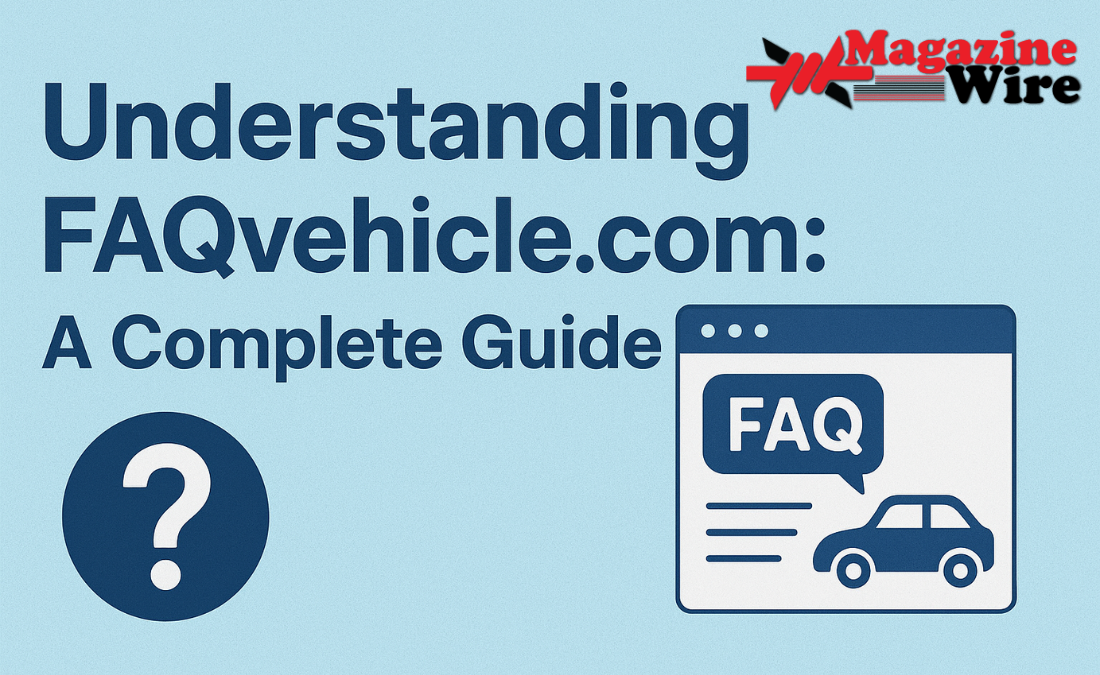 Understanding Faqvehicle.com: A Complete Guide